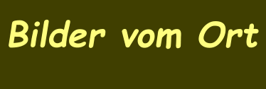 Bilder vom Ort