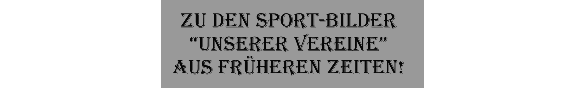 Zu den Sport-Bilder unserer Vereine aus frheren Zeiten!