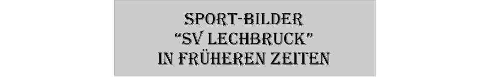 Sport-Bilder SV Lechbruck in frheren Zeiten