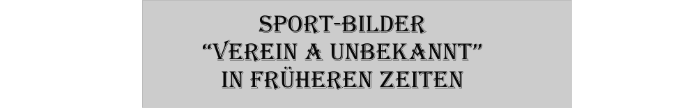Sport-Bilder Verein A unbekannt in frheren Zeiten