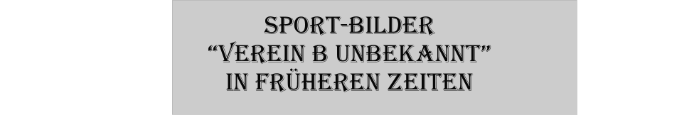 Sport-Bilder Verein B unbekannt in frheren Zeiten