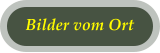 Bilder vom Ort